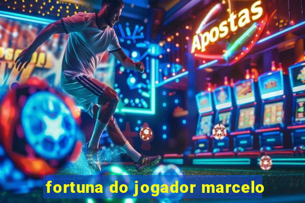 fortuna do jogador marcelo